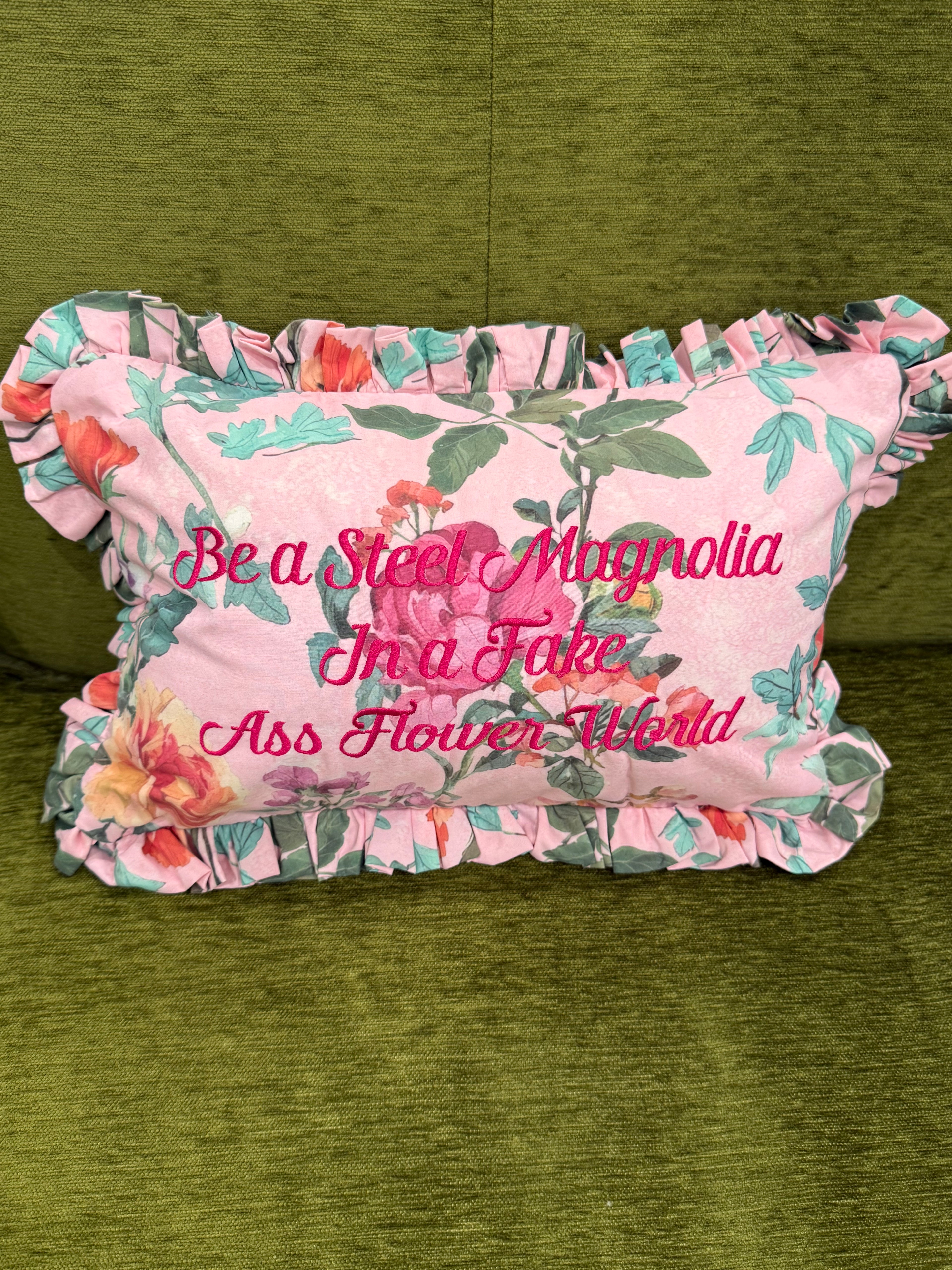 Be a Steel Magnolia in a Fake Ass Flower World Ruffled Pillow