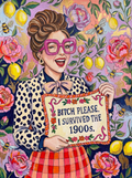 Bitch Please. I Survived the 1900s.